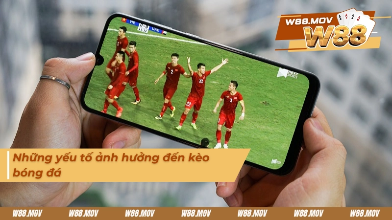 Yếu tố chính ảnh hưởng đến kèo bóng đá